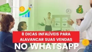 8 Dicas Infalíveis para Alavancar suas Vendas no WhatsApp